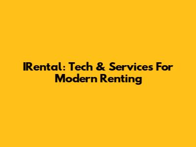 IRental: Tech & Services For Modern Renting