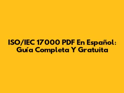 ISO/IEC 17000 PDF En Español: Guía Completa Y Gratuita