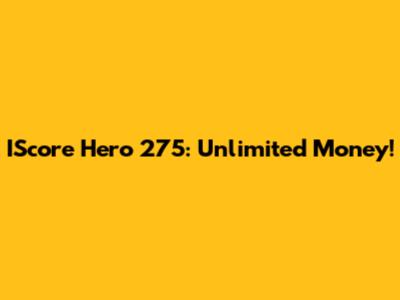 IScore Hero 275: Unlimited Money!