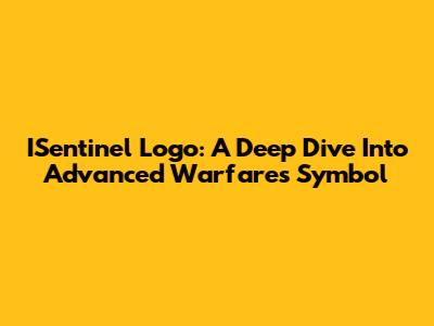 ISentinel Logo: A Deep Dive Into Advanced Warfare's Symbol