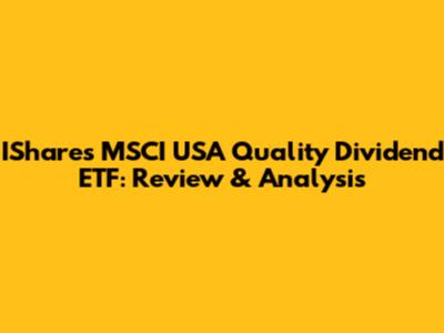 IShares MSCI USA Quality Dividend ETF: Review & Analysis