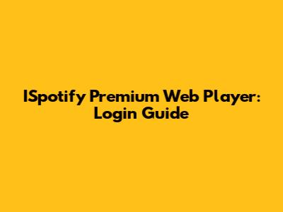 ISpotify Premium Web Player: Login Guide