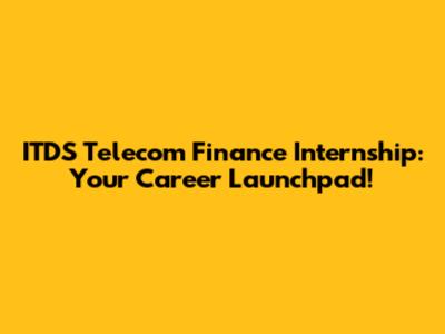 ITDS Telecom Finance Internship: Your Career Launchpad!