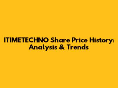 ITIMETECHNO Share Price History: Analysis & Trends