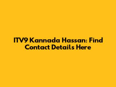 ITV9 Kannada Hassan: Find Contact Details Here