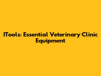 ITools: Essential Veterinary Clinic Equipment