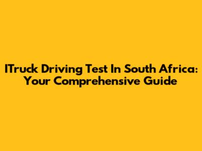 ITruck Driving Test In South Africa: Your Comprehensive Guide