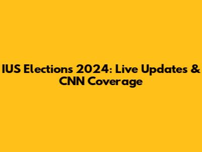 IUS Elections 2024: Live Updates & CNN Coverage