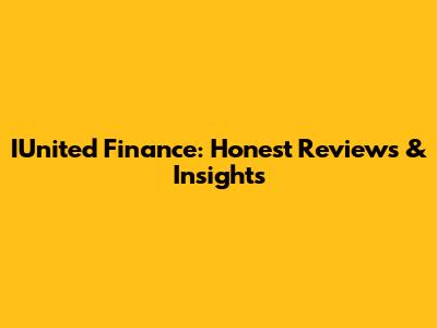 IUnited Finance: Honest Reviews & Insights