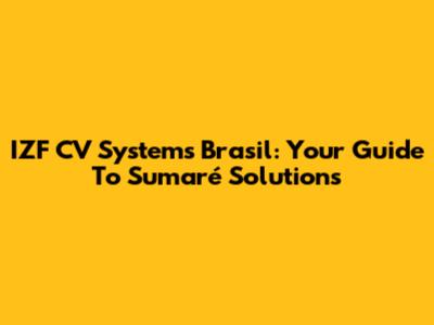 IZF CV Systems Brasil: Your Guide To Sumaré Solutions