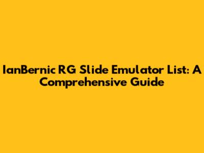 IanBernic RG Slide Emulator List: A Comprehensive Guide