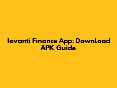 Iavanti Finance App: Download APK Guide