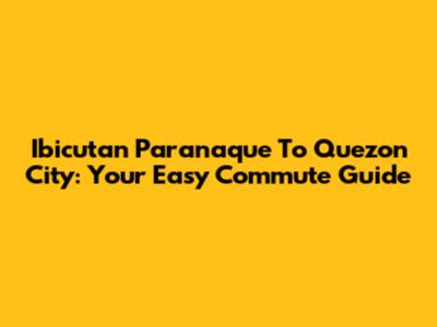 Ibicutan Paranaque To Quezon City: Your Easy Commute Guide