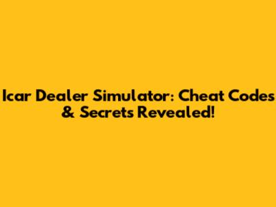 Icar Dealer Simulator: Cheat Codes & Secrets Revealed!