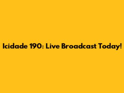 Icidade 190: Live Broadcast Today!