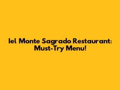 Iel Monte Sagrado Restaurant: Must-Try Menu!