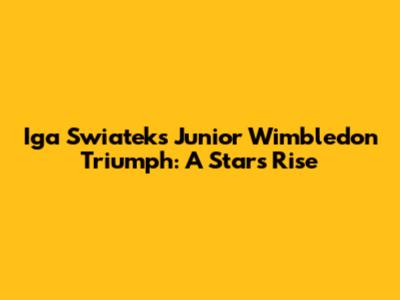 Iga Swiatek's Junior Wimbledon Triumph: A Star's Rise