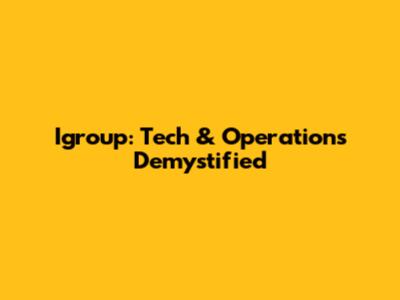 Igroup: Tech & Operations Demystified