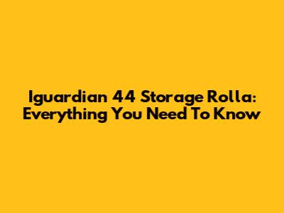 Iguardian 44 Storage Rolla: Everything You Need To Know