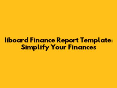 Iiboard Finance Report Template: Simplify Your Finances