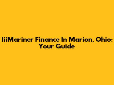 IiiMariner Finance In Marion, Ohio: Your Guide