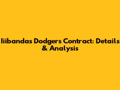 Iiibanda's Dodgers Contract: Details & Analysis