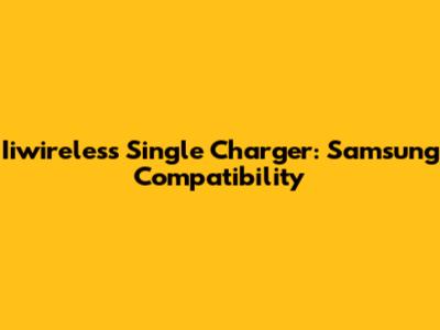 Iiwireless Single Charger: Samsung Compatibility