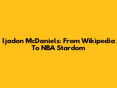 Ijadon McDaniels: From Wikipedia To NBA Stardom