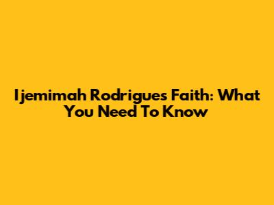 Ijemimah Rodrigues' Faith: What You Need To Know