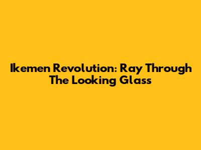 Ikemen Revolution: Ray Through The Looking Glass