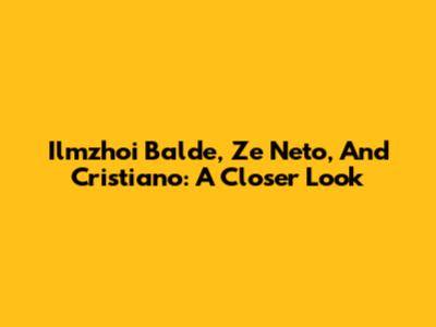 Ilmzhoi Balde, Ze Neto, And Cristiano: A Closer Look