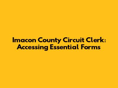 Imacon County Circuit Clerk: Accessing Essential Forms