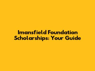 Imansfield Foundation Scholarships: Your Guide