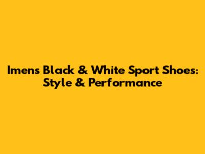 Imens Black & White Sport Shoes: Style & Performance