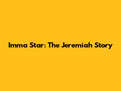 Imma Star: The Jeremiah Story