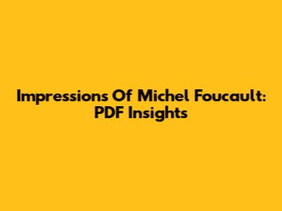 Impressions Of Michel Foucault: PDF Insights
