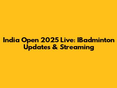India Open 2025 Live: IBadminton Updates & Streaming