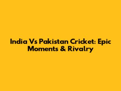 India Vs Pakistan Cricket: Epic Moments & Rivalry