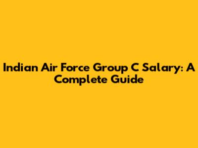 Indian Air Force Group C Salary: A Complete Guide