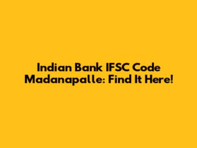 Indian Bank IFSC Code Madanapalle: Find It Here!