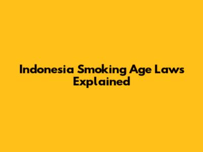 Indonesia Smoking Age Laws Explained