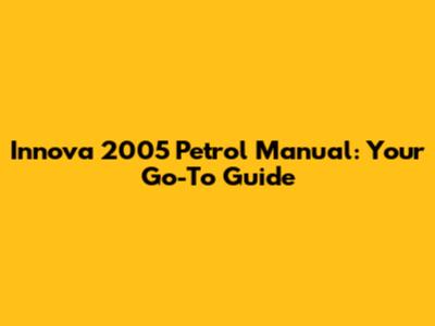 Innova 2005 Petrol Manual: Your Go-To Guide