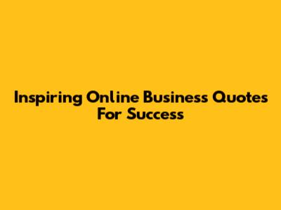 Inspiring Online Business Quotes For Success