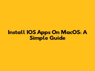 Install IOS Apps On MacOS: A Simple Guide