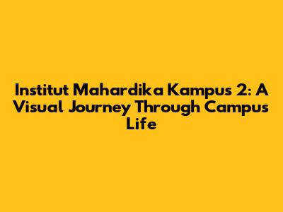 Institut Mahardika Kampus 2: A Visual Journey Through Campus Life
