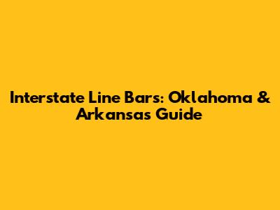 Interstate Line Bars: Oklahoma & Arkansas Guide