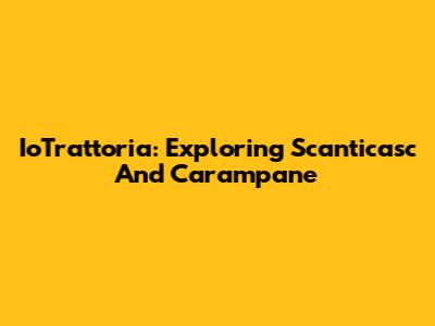 IoTrattoria: Exploring Scanticasc And Carampane