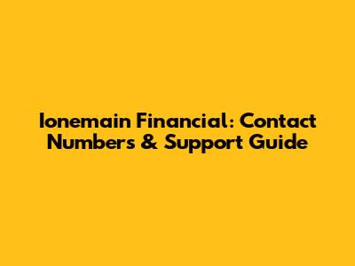Ionemain Financial: Contact Numbers & Support Guide
