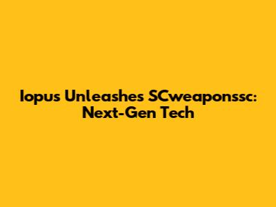Iopus Unleashes SCweaponssc: Next-Gen Tech