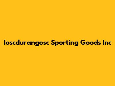 Ioscdurangosc Sporting Goods Inc